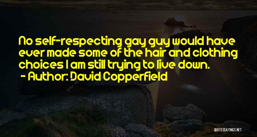 David Copperfield Quotes: No Self-respecting Gay Guy Would Have Ever Made Some Of The Hair And Clothing Choices I Am Still Trying To