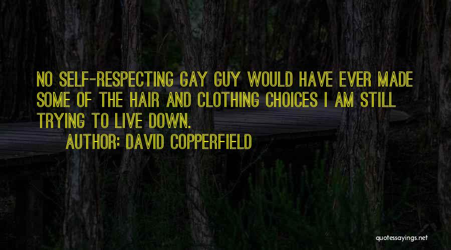 David Copperfield Quotes: No Self-respecting Gay Guy Would Have Ever Made Some Of The Hair And Clothing Choices I Am Still Trying To