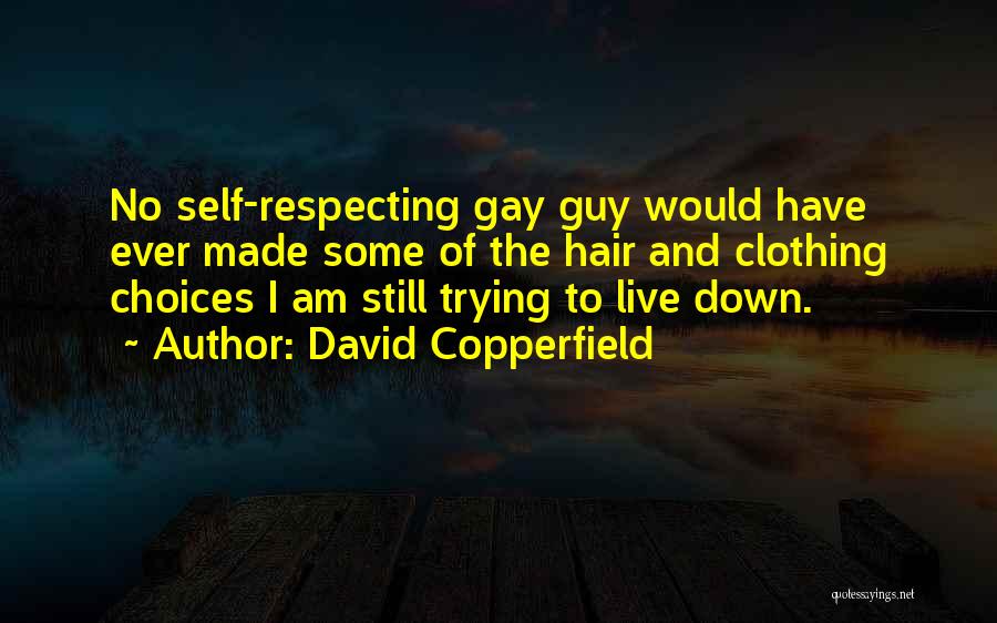David Copperfield Quotes: No Self-respecting Gay Guy Would Have Ever Made Some Of The Hair And Clothing Choices I Am Still Trying To