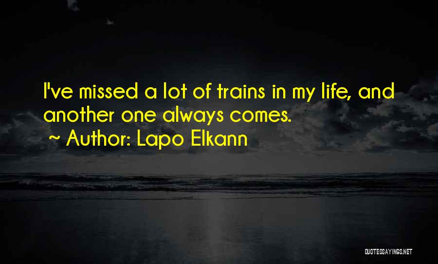 Lapo Elkann Quotes: I've Missed A Lot Of Trains In My Life, And Another One Always Comes.