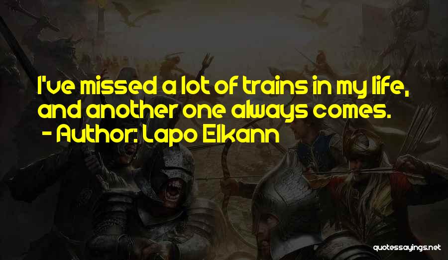 Lapo Elkann Quotes: I've Missed A Lot Of Trains In My Life, And Another One Always Comes.