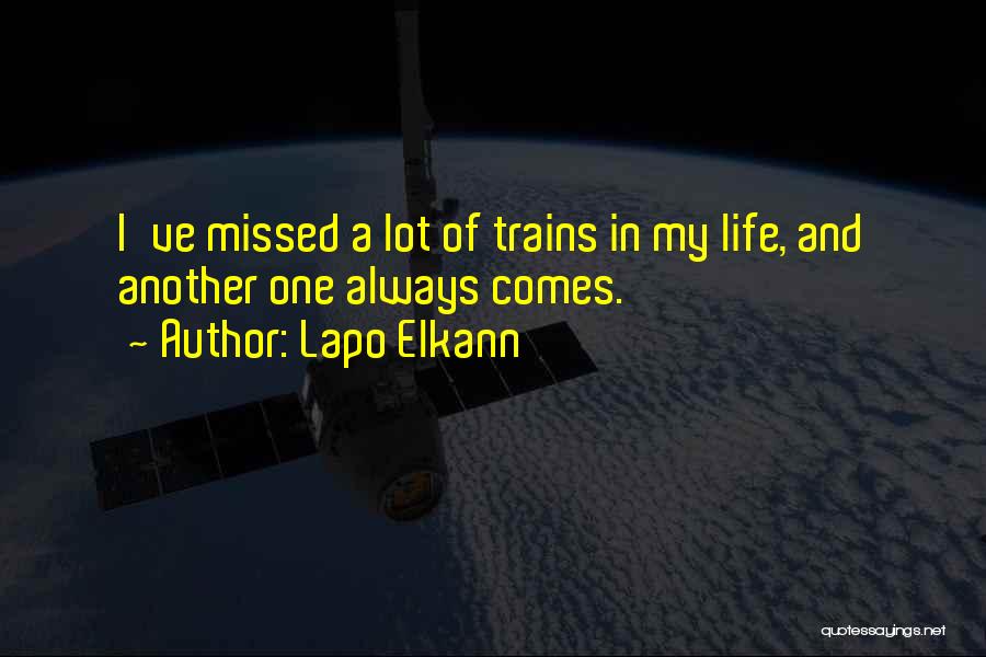 Lapo Elkann Quotes: I've Missed A Lot Of Trains In My Life, And Another One Always Comes.