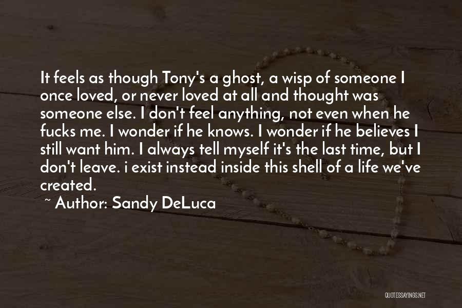 Sandy DeLuca Quotes: It Feels As Though Tony's A Ghost, A Wisp Of Someone I Once Loved, Or Never Loved At All And