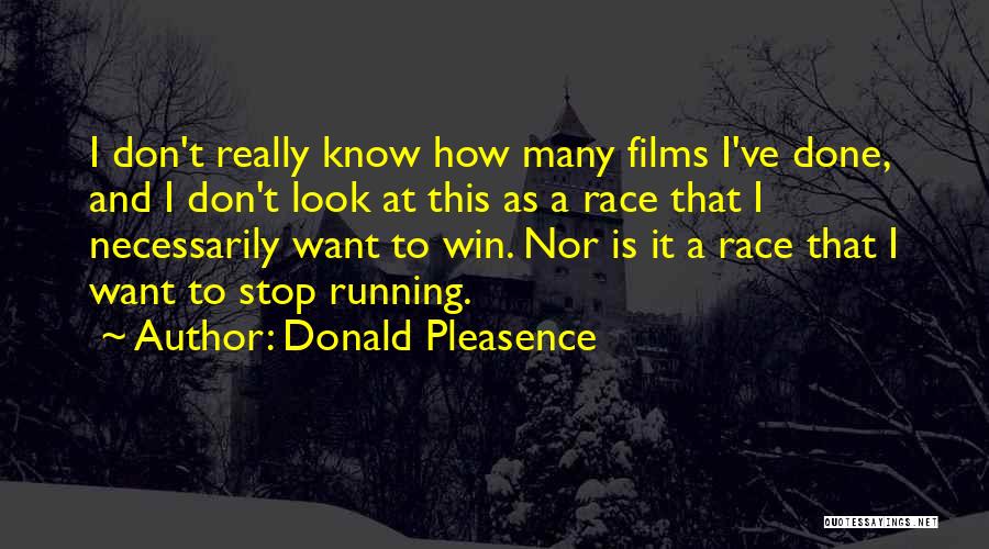 Donald Pleasence Quotes: I Don't Really Know How Many Films I've Done, And I Don't Look At This As A Race That I