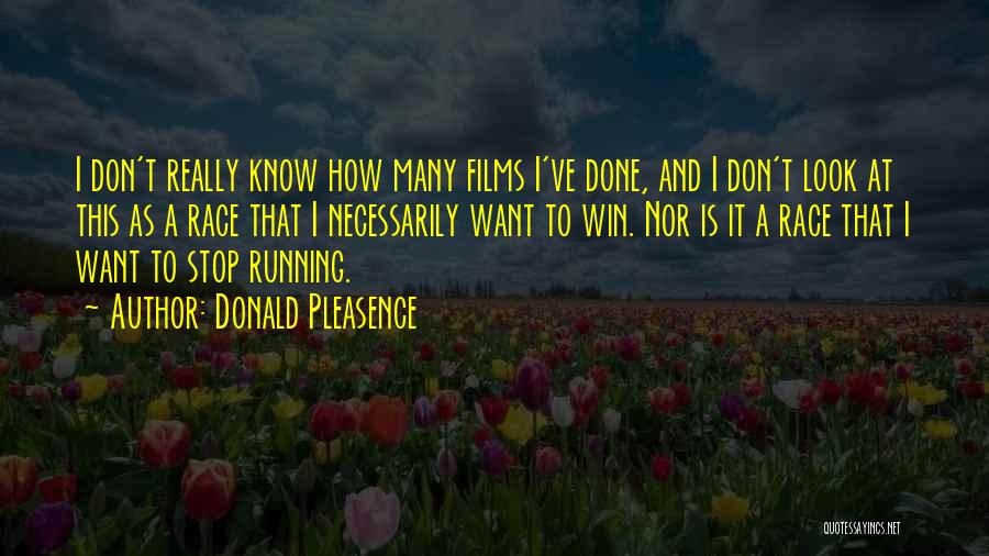 Donald Pleasence Quotes: I Don't Really Know How Many Films I've Done, And I Don't Look At This As A Race That I