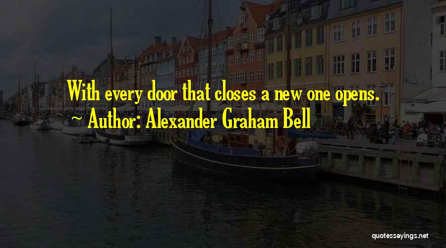 Alexander Graham Bell Quotes: With Every Door That Closes A New One Opens.