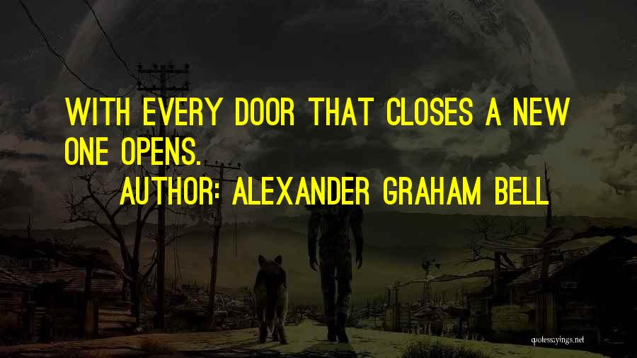 Alexander Graham Bell Quotes: With Every Door That Closes A New One Opens.