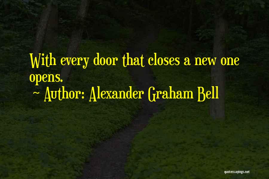 Alexander Graham Bell Quotes: With Every Door That Closes A New One Opens.