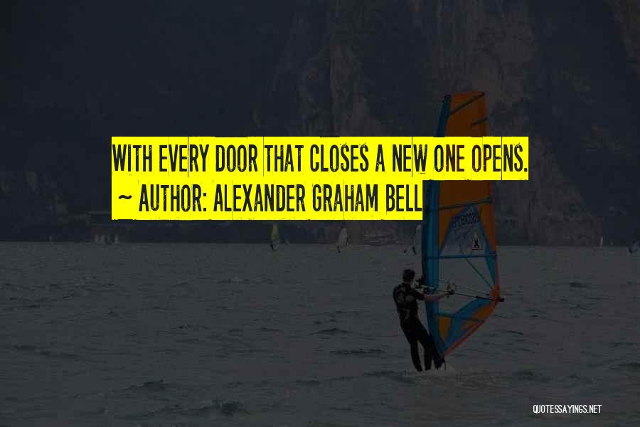 Alexander Graham Bell Quotes: With Every Door That Closes A New One Opens.
