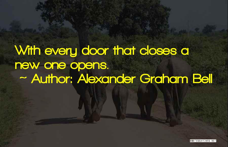 Alexander Graham Bell Quotes: With Every Door That Closes A New One Opens.