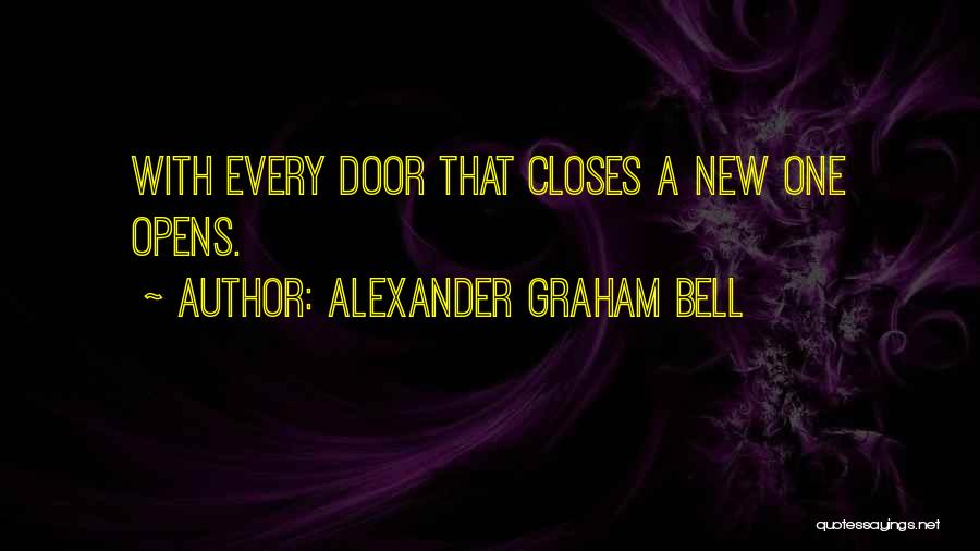 Alexander Graham Bell Quotes: With Every Door That Closes A New One Opens.