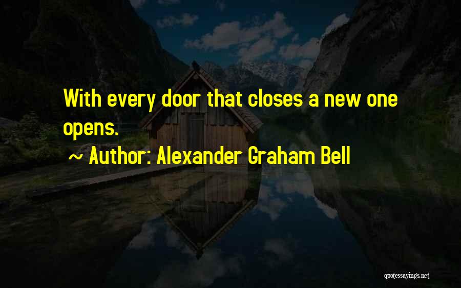 Alexander Graham Bell Quotes: With Every Door That Closes A New One Opens.