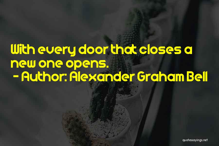 Alexander Graham Bell Quotes: With Every Door That Closes A New One Opens.