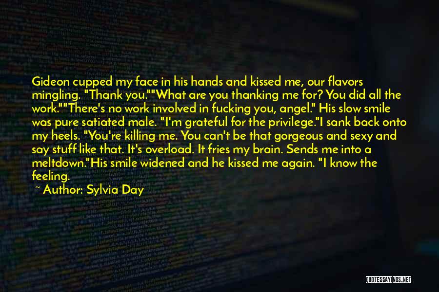 Sylvia Day Quotes: Gideon Cupped My Face In His Hands And Kissed Me, Our Flavors Mingling. Thank You.what Are You Thanking Me For?