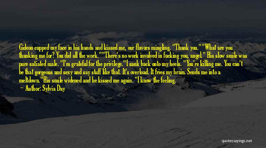 Sylvia Day Quotes: Gideon Cupped My Face In His Hands And Kissed Me, Our Flavors Mingling. Thank You.what Are You Thanking Me For?