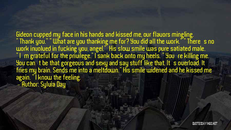 Sylvia Day Quotes: Gideon Cupped My Face In His Hands And Kissed Me, Our Flavors Mingling. Thank You.what Are You Thanking Me For?