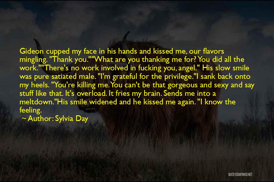 Sylvia Day Quotes: Gideon Cupped My Face In His Hands And Kissed Me, Our Flavors Mingling. Thank You.what Are You Thanking Me For?