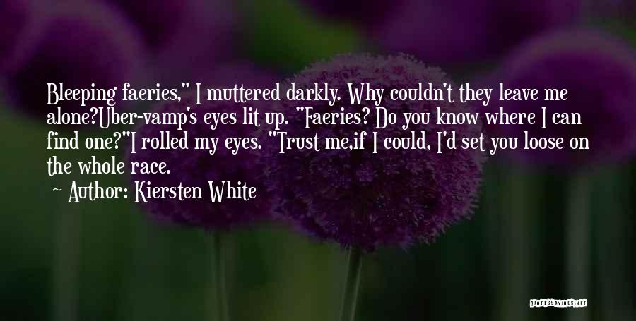 Kiersten White Quotes: Bleeping Faeries, I Muttered Darkly. Why Couldn't They Leave Me Alone?uber-vamp's Eyes Lit Up. Faeries? Do You Know Where I