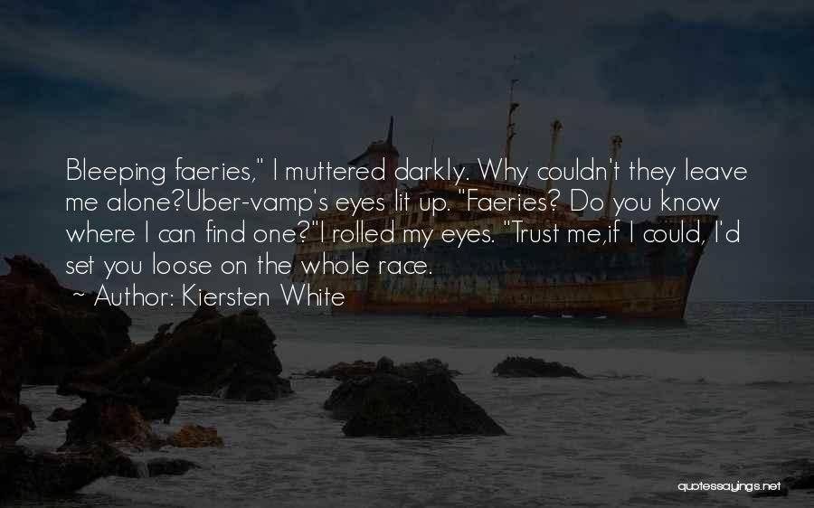 Kiersten White Quotes: Bleeping Faeries, I Muttered Darkly. Why Couldn't They Leave Me Alone?uber-vamp's Eyes Lit Up. Faeries? Do You Know Where I