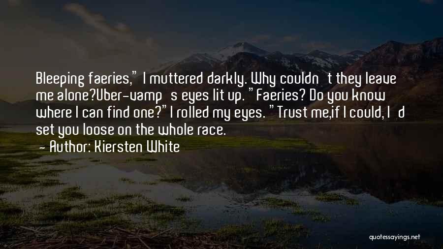 Kiersten White Quotes: Bleeping Faeries, I Muttered Darkly. Why Couldn't They Leave Me Alone?uber-vamp's Eyes Lit Up. Faeries? Do You Know Where I