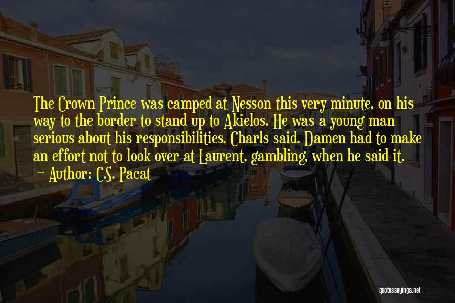C.S. Pacat Quotes: The Crown Prince Was Camped At Nesson This Very Minute, On His Way To The Border To Stand Up To