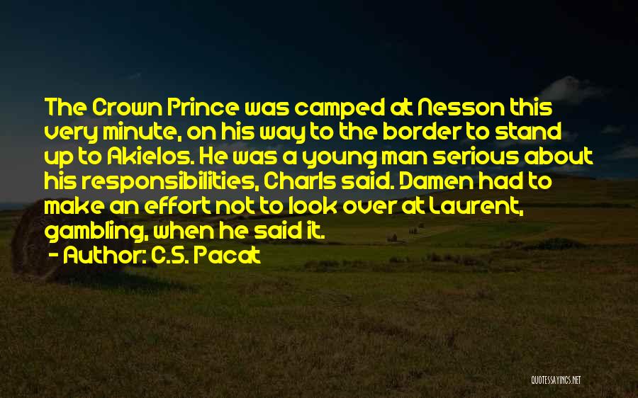 C.S. Pacat Quotes: The Crown Prince Was Camped At Nesson This Very Minute, On His Way To The Border To Stand Up To