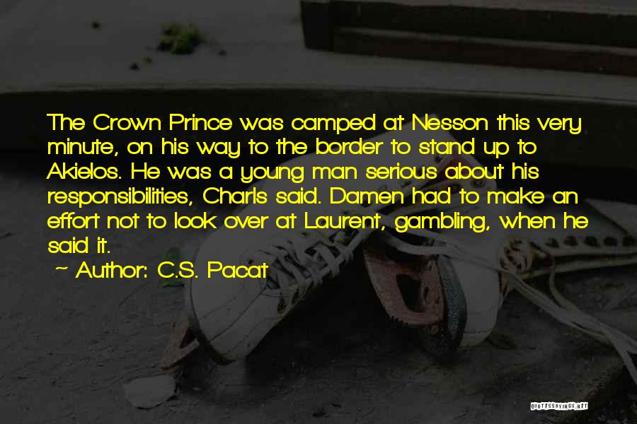 C.S. Pacat Quotes: The Crown Prince Was Camped At Nesson This Very Minute, On His Way To The Border To Stand Up To