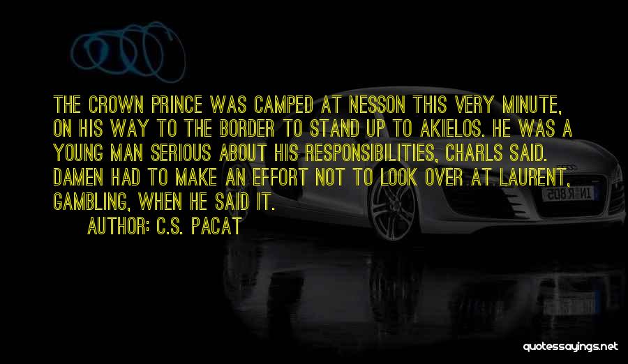 C.S. Pacat Quotes: The Crown Prince Was Camped At Nesson This Very Minute, On His Way To The Border To Stand Up To