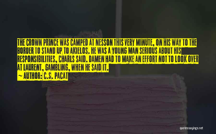 C.S. Pacat Quotes: The Crown Prince Was Camped At Nesson This Very Minute, On His Way To The Border To Stand Up To