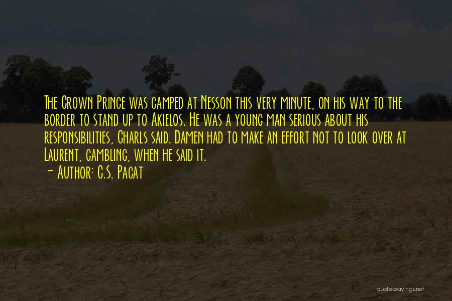 C.S. Pacat Quotes: The Crown Prince Was Camped At Nesson This Very Minute, On His Way To The Border To Stand Up To