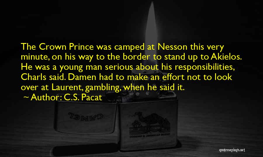 C.S. Pacat Quotes: The Crown Prince Was Camped At Nesson This Very Minute, On His Way To The Border To Stand Up To