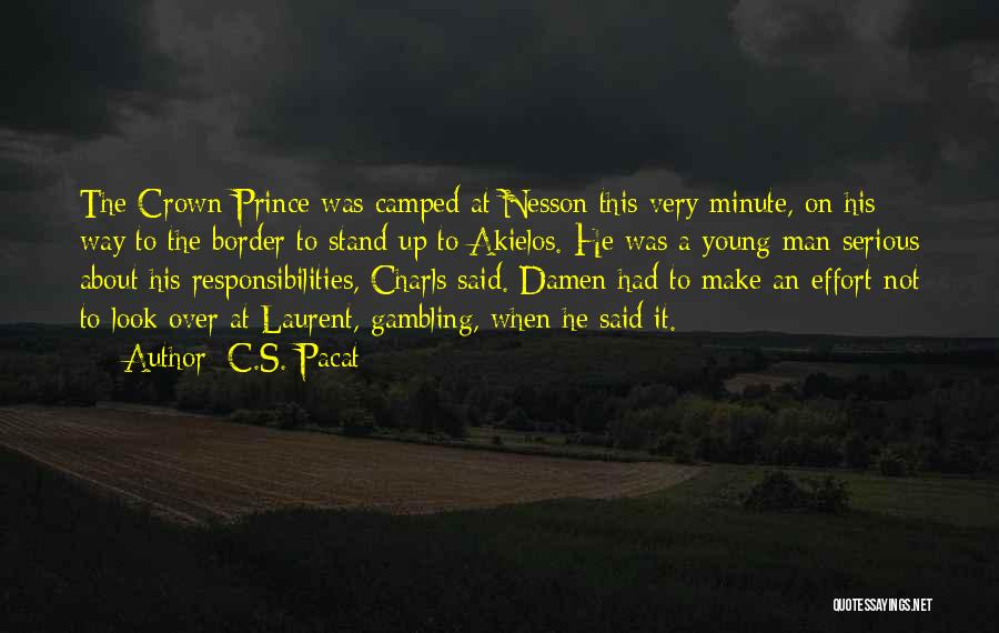 C.S. Pacat Quotes: The Crown Prince Was Camped At Nesson This Very Minute, On His Way To The Border To Stand Up To