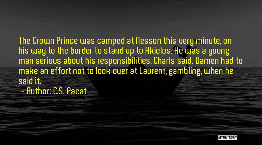 C.S. Pacat Quotes: The Crown Prince Was Camped At Nesson This Very Minute, On His Way To The Border To Stand Up To