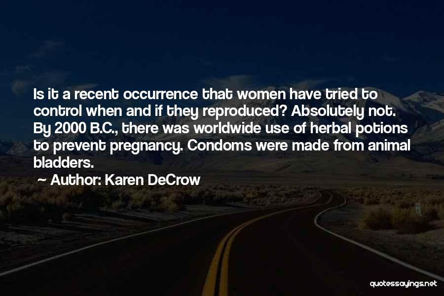 Karen DeCrow Quotes: Is It A Recent Occurrence That Women Have Tried To Control When And If They Reproduced? Absolutely Not. By 2000