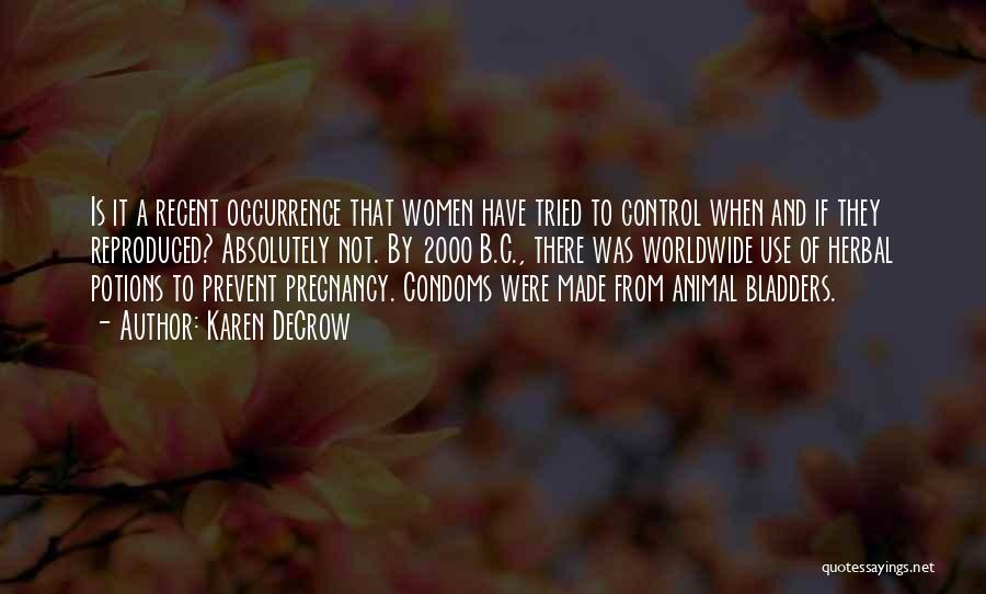 Karen DeCrow Quotes: Is It A Recent Occurrence That Women Have Tried To Control When And If They Reproduced? Absolutely Not. By 2000