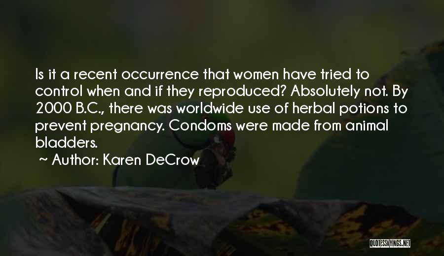 Karen DeCrow Quotes: Is It A Recent Occurrence That Women Have Tried To Control When And If They Reproduced? Absolutely Not. By 2000