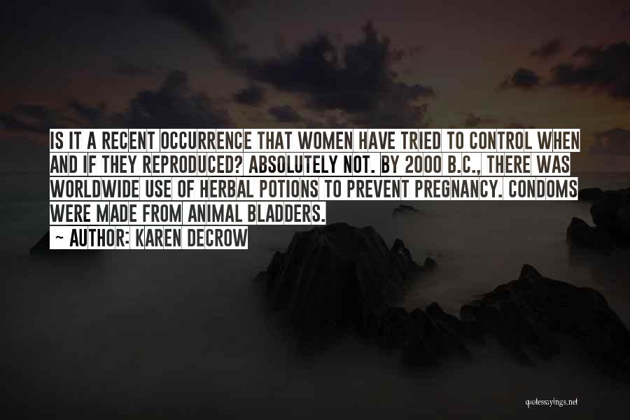 Karen DeCrow Quotes: Is It A Recent Occurrence That Women Have Tried To Control When And If They Reproduced? Absolutely Not. By 2000