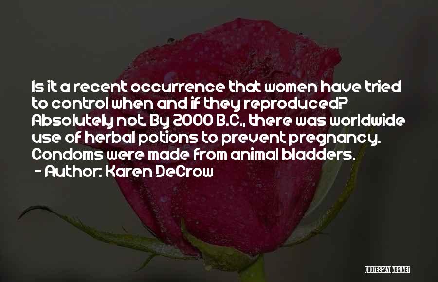Karen DeCrow Quotes: Is It A Recent Occurrence That Women Have Tried To Control When And If They Reproduced? Absolutely Not. By 2000