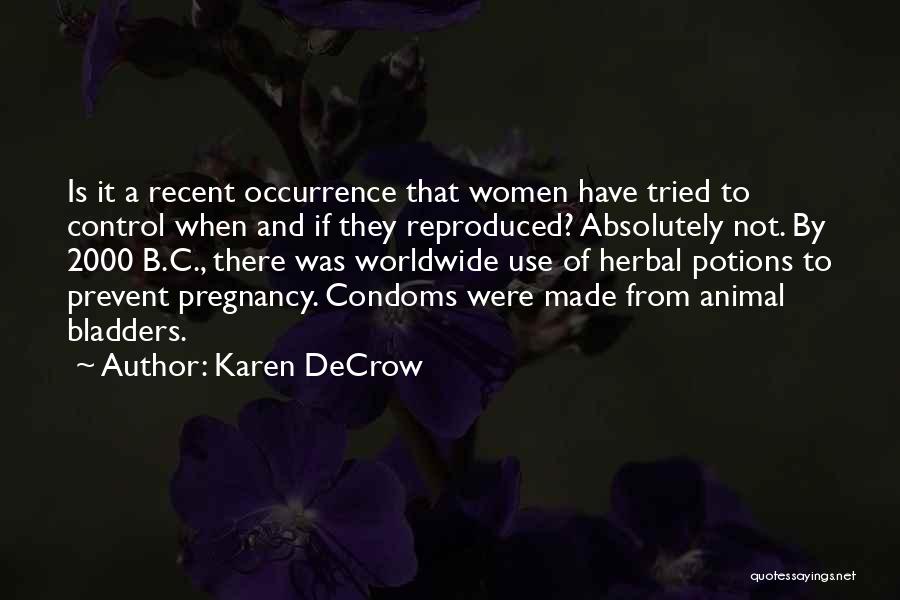 Karen DeCrow Quotes: Is It A Recent Occurrence That Women Have Tried To Control When And If They Reproduced? Absolutely Not. By 2000