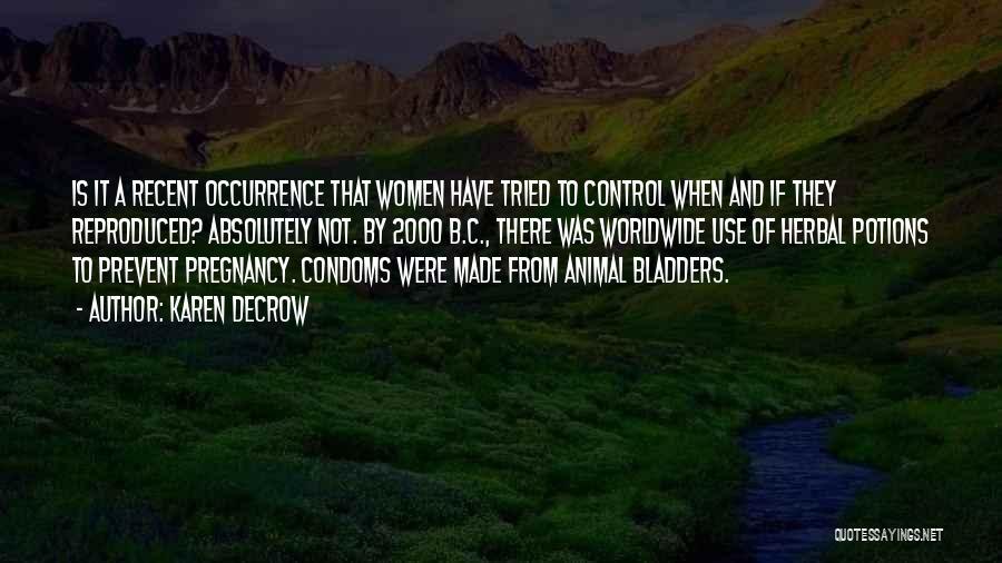 Karen DeCrow Quotes: Is It A Recent Occurrence That Women Have Tried To Control When And If They Reproduced? Absolutely Not. By 2000