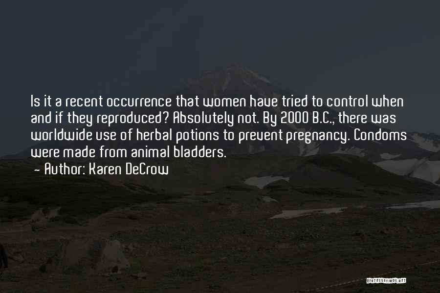 Karen DeCrow Quotes: Is It A Recent Occurrence That Women Have Tried To Control When And If They Reproduced? Absolutely Not. By 2000