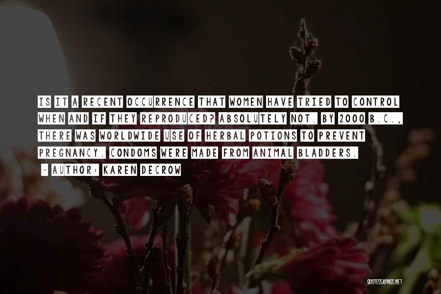 Karen DeCrow Quotes: Is It A Recent Occurrence That Women Have Tried To Control When And If They Reproduced? Absolutely Not. By 2000