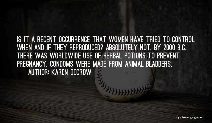 Karen DeCrow Quotes: Is It A Recent Occurrence That Women Have Tried To Control When And If They Reproduced? Absolutely Not. By 2000