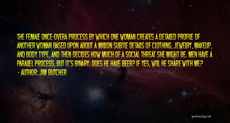 Jim Butcher Quotes: The Female Once-overa Process By Which One Woman Creates A Detailed Profile Of Another Woman Based Upon About A Million