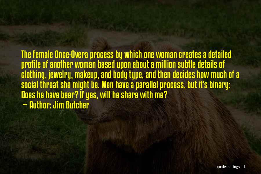 Jim Butcher Quotes: The Female Once-overa Process By Which One Woman Creates A Detailed Profile Of Another Woman Based Upon About A Million