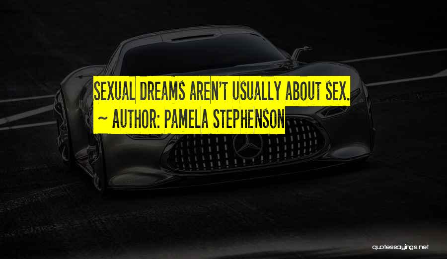 Pamela Stephenson Quotes: Sexual Dreams Aren't Usually About Sex.