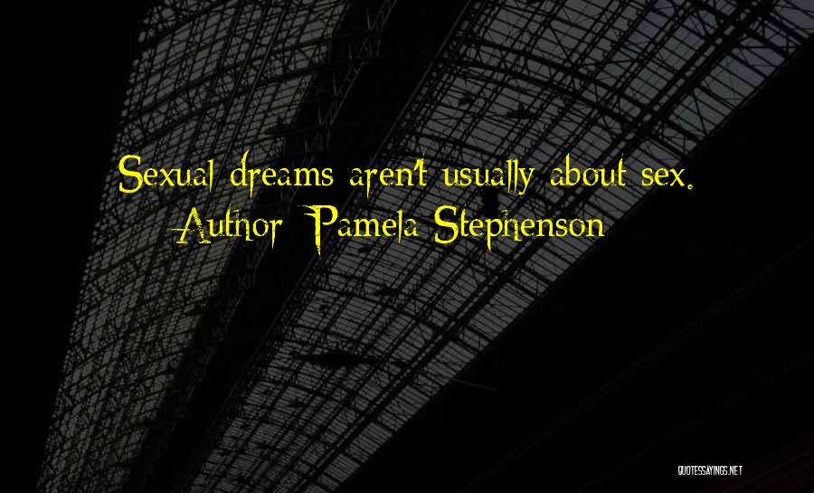 Pamela Stephenson Quotes: Sexual Dreams Aren't Usually About Sex.