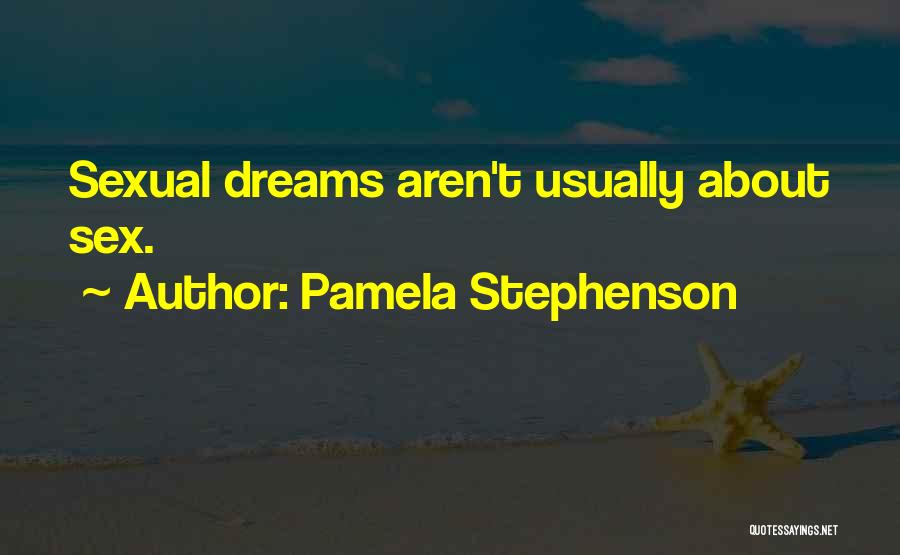 Pamela Stephenson Quotes: Sexual Dreams Aren't Usually About Sex.