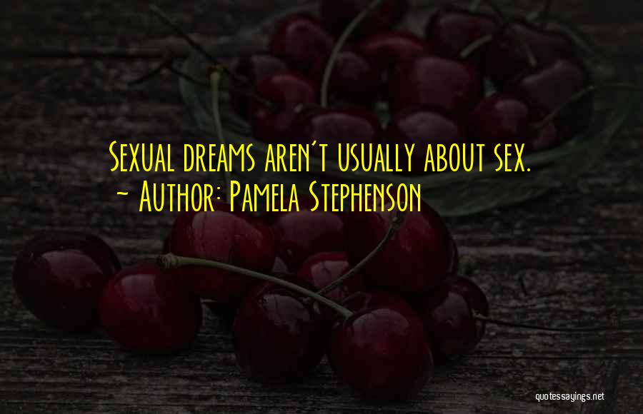 Pamela Stephenson Quotes: Sexual Dreams Aren't Usually About Sex.