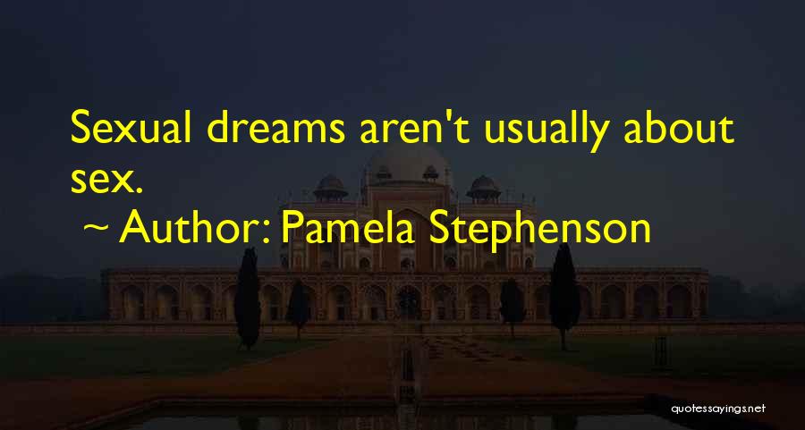 Pamela Stephenson Quotes: Sexual Dreams Aren't Usually About Sex.